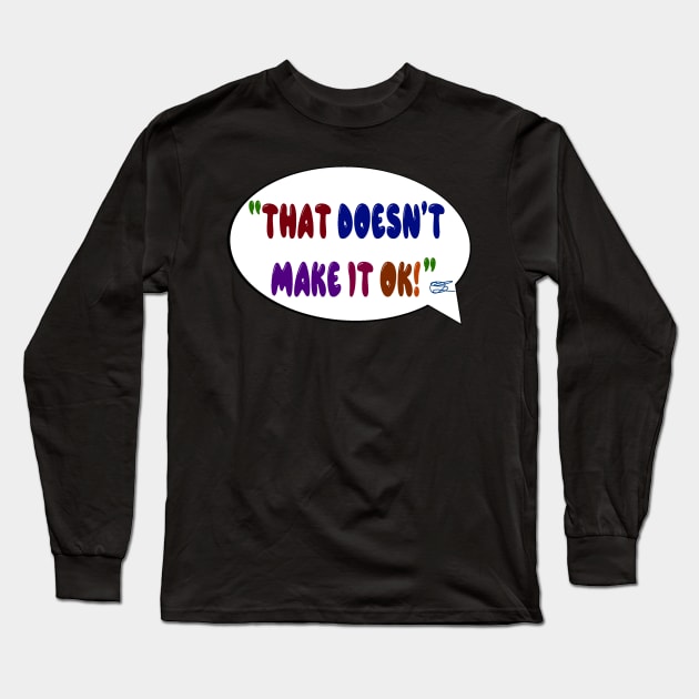 That doesn’t make it ok bubble Long Sleeve T-Shirt by Orchid's Art